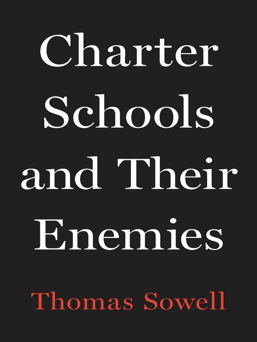 Title details for Charter Schools and Their Enemies by Thomas Sowell - Wait list